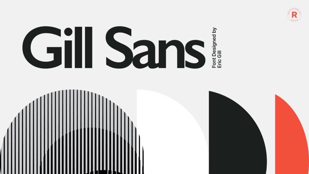 Gill Sans, the choice for refined and modern design with clean lines, and clear communication